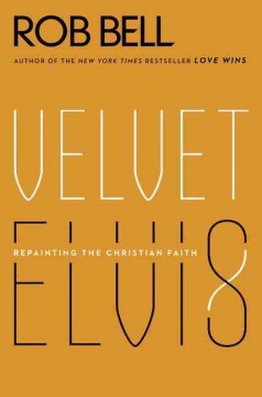 Velvet Elvis : repainting the Christian faith  Cover Image