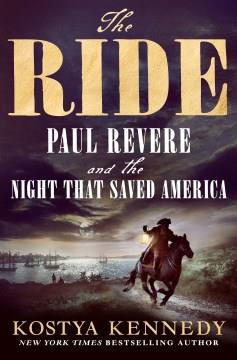 The ride : Paul Revere and the night that saved America Book cover