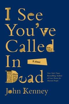 I see you've called in dead : a novel Book cover