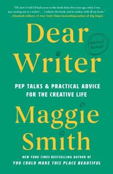 Dear writer : pep talks & practical advice for the creative life Book cover