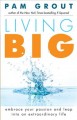 Go to record Living big : embrace your passion and leap into an extraor...