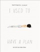 Go to record I used to have a plan : but life had other ideas