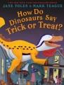 Go to record How do dinosaurs say trick or treat?