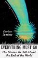Go to record Everything must go : the stories we tell about the end of ...